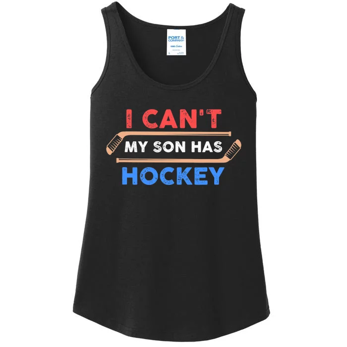 I Can't My Son Has Hockey - Hockey Dad & Hockey Mom Ladies Essential Tank