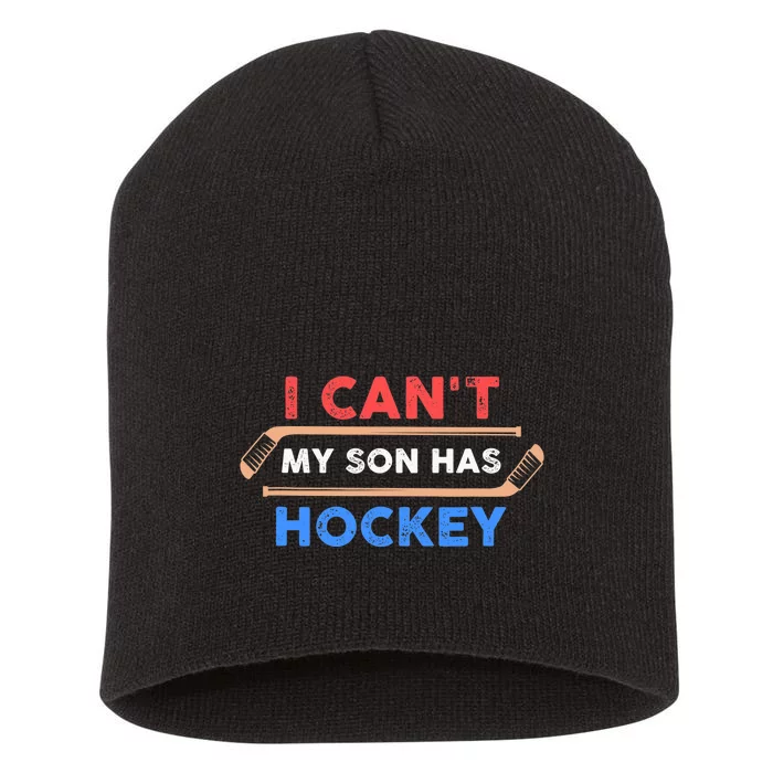 I Can't My Son Has Hockey - Hockey Dad & Hockey Mom Short Acrylic Beanie