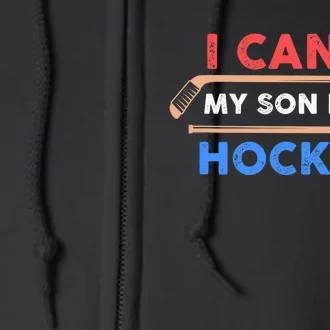 I Can't My Son Has Hockey - Hockey Dad & Hockey Mom Full Zip Hoodie