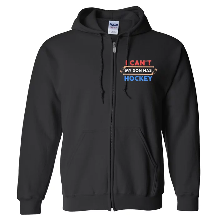 I Can't My Son Has Hockey - Hockey Dad & Hockey Mom Full Zip Hoodie