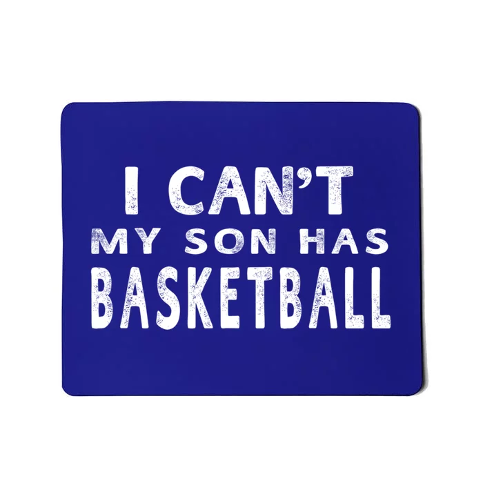 I CanT My Son Has Basketball Gift Mom Funny Gift Mousepad