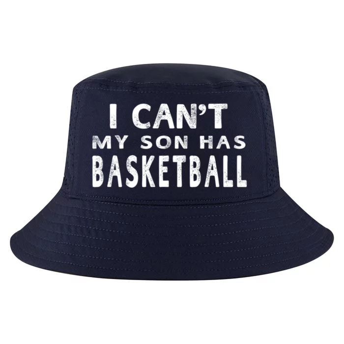 I CanT My Son Has Basketball Gift Mom Funny Gift Cool Comfort Performance Bucket Hat