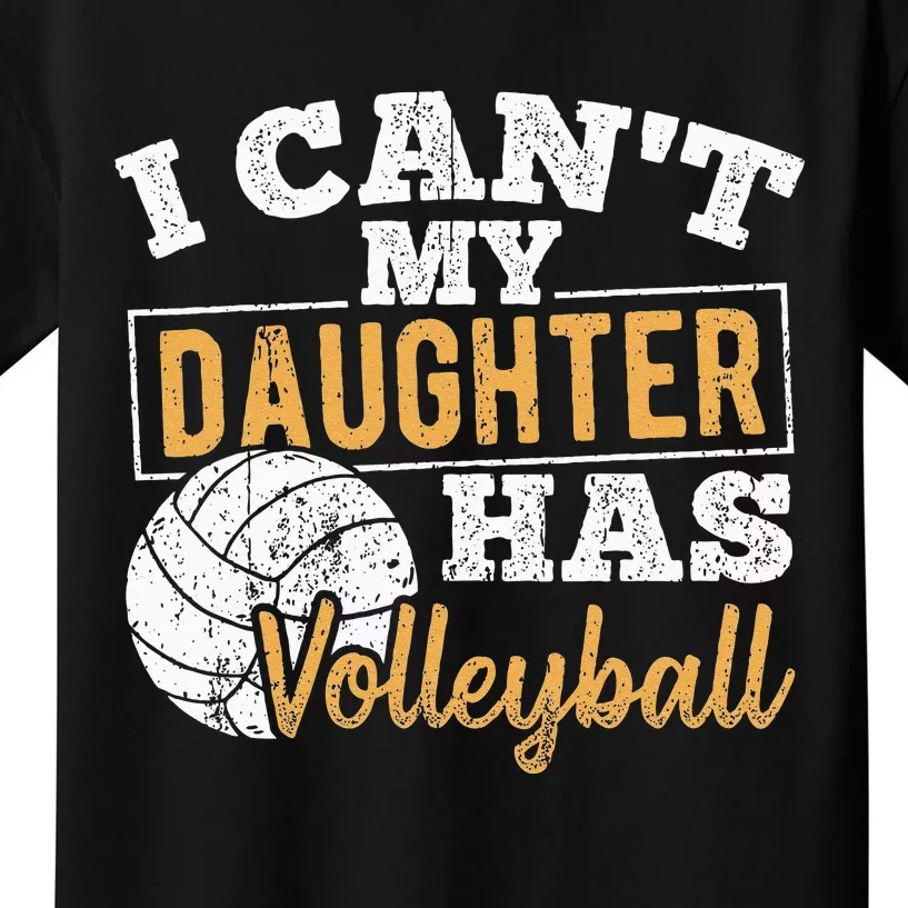 I cant my daughter has volleyball netball training athlete Kids T-Shirt