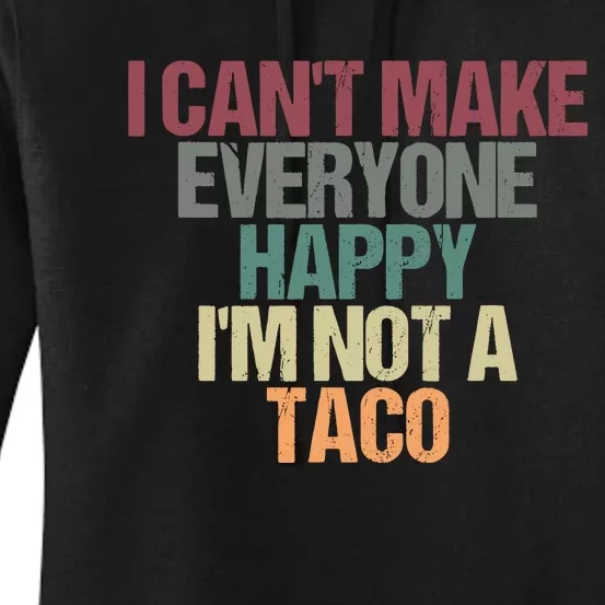 I CanT Make Everyone Happy IM Not A Taco Funny Tacos Lover Women's Pullover Hoodie