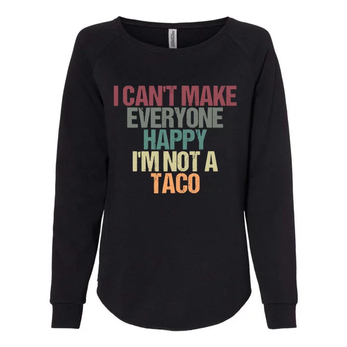 I CanT Make Everyone Happy IM Not A Taco Funny Tacos Lover Womens California Wash Sweatshirt