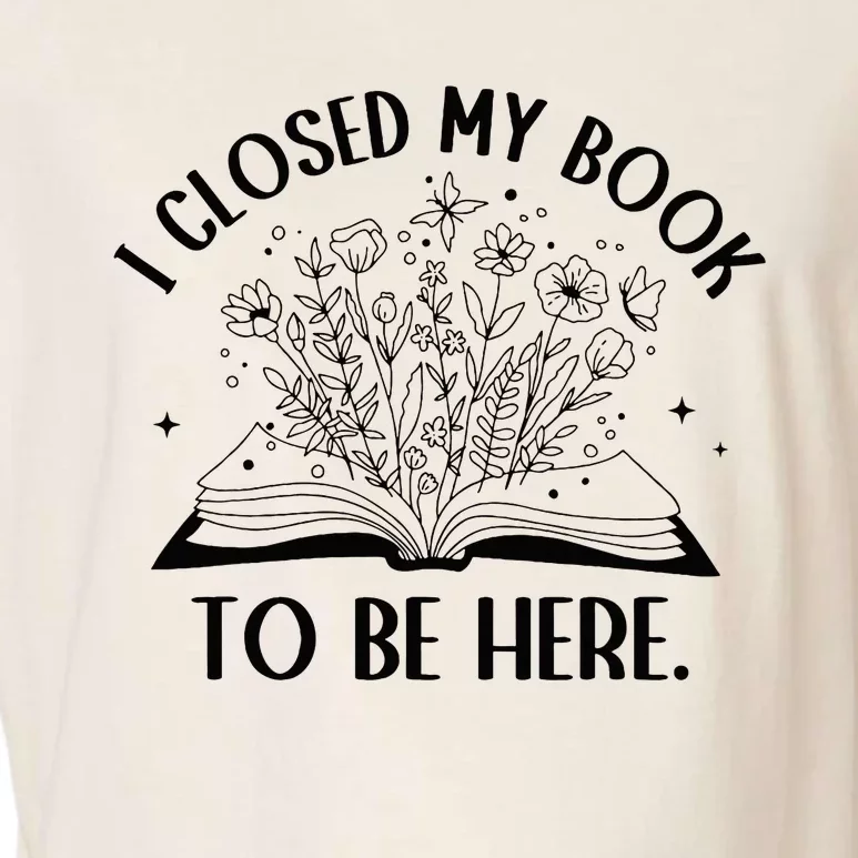 I Closed My Book To Be Here Floral Book Wo Love Reading Garment-Dyed Women's Muscle Tee