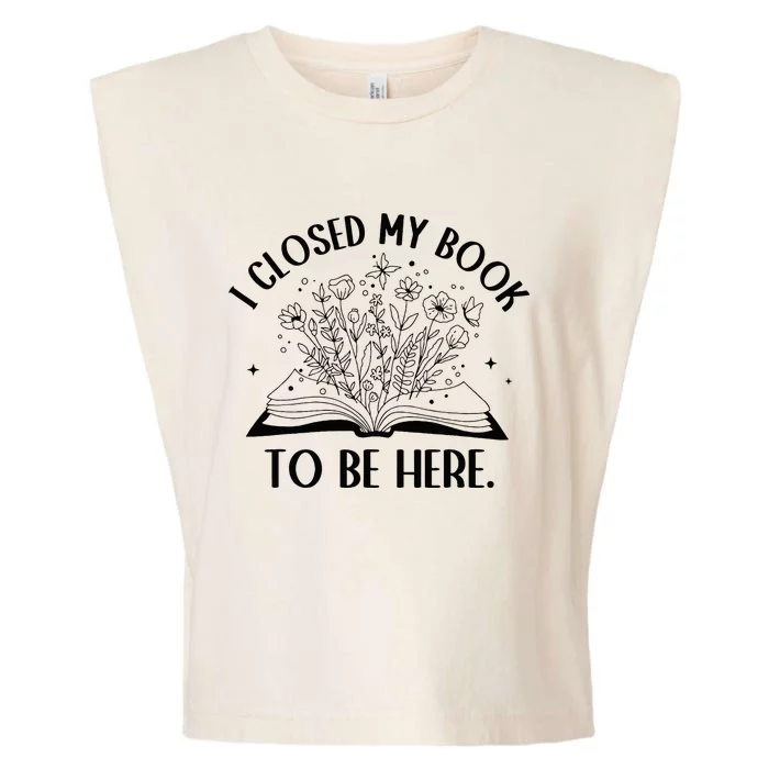 I Closed My Book To Be Here Floral Book Wo Love Reading Garment-Dyed Women's Muscle Tee