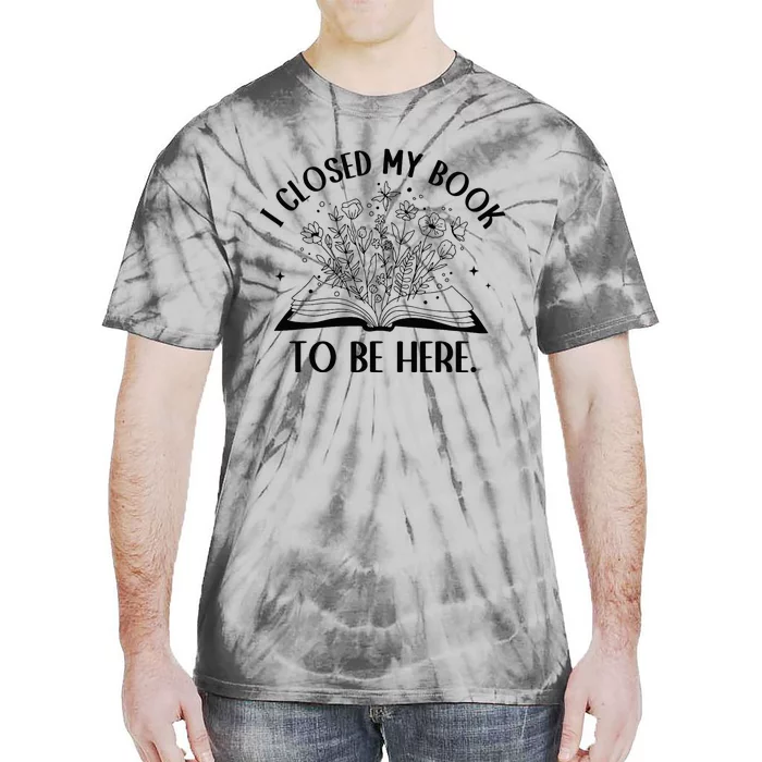 I Closed My Book To Be Here Floral Book Wo Love Reading Tie-Dye T-Shirt