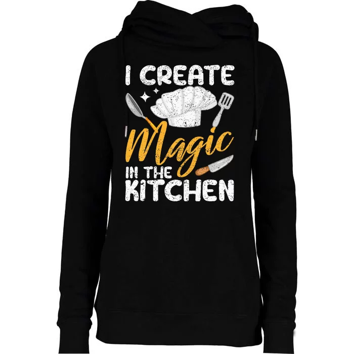 I Create Magic In The Kitchen Funny Cooking Foodie Chef Cook Womens Funnel Neck Pullover Hood