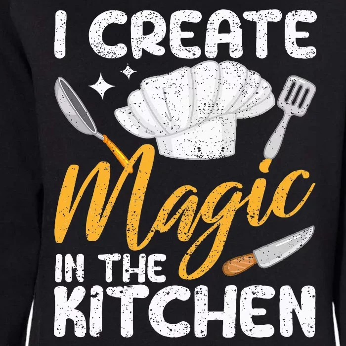 I Create Magic In The Kitchen Funny Cooking Foodie Chef Cook Womens California Wash Sweatshirt