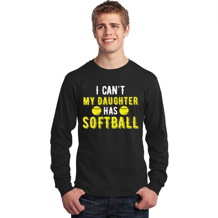 I Can't My Daughter Has Softball Dad And Mom Mother's Day Tall Long Sleeve T-Shirt