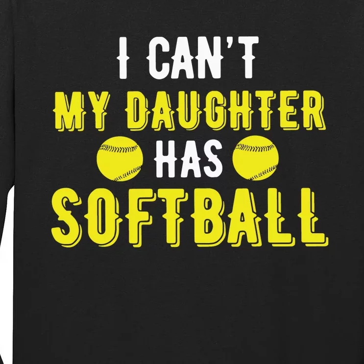 I Can't My Daughter Has Softball Dad And Mom Mother's Day Tall Long Sleeve T-Shirt