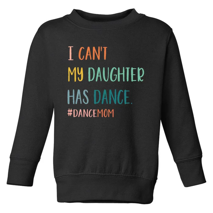 I CanT My Daughter Has Dance Dance Mom Toddler Sweatshirt