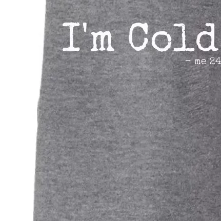 IM Cold Me 24 7 Funny Cold Person Winter Chill Snow Doggie 3-End Fleece Hoodie