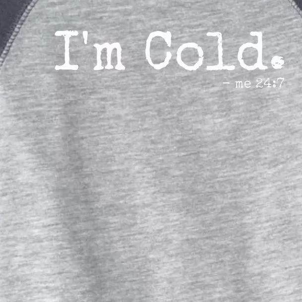 IM Cold Me 24 7 Funny Cold Person Winter Chill Snow Toddler Fine Jersey T-Shirt