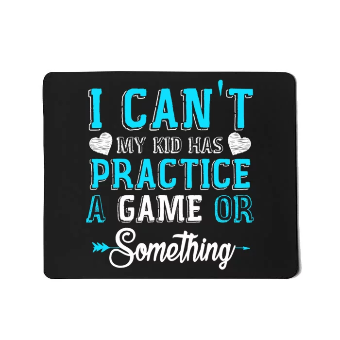 I Can't My Has Practice A Game Or Something Mousepad