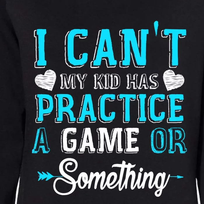 I Can't My Has Practice A Game Or Something Womens California Wash Sweatshirt