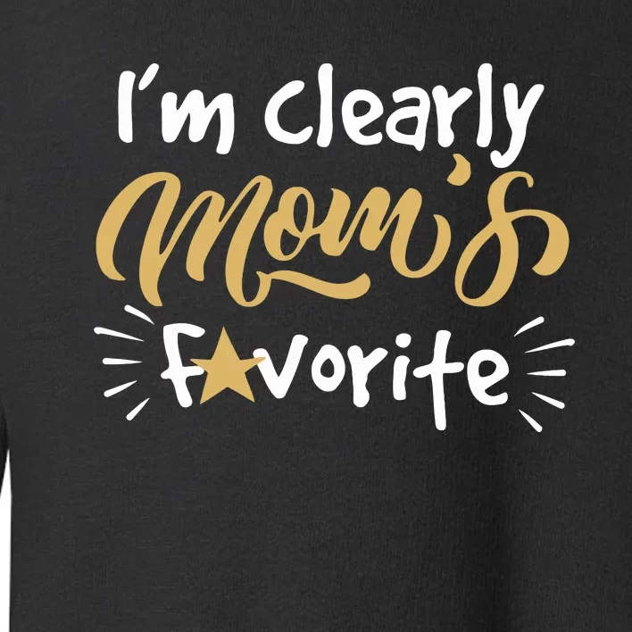 Im Clearly Moms Favorite Son Or Daughter Funny Gift Toddler Sweatshirt