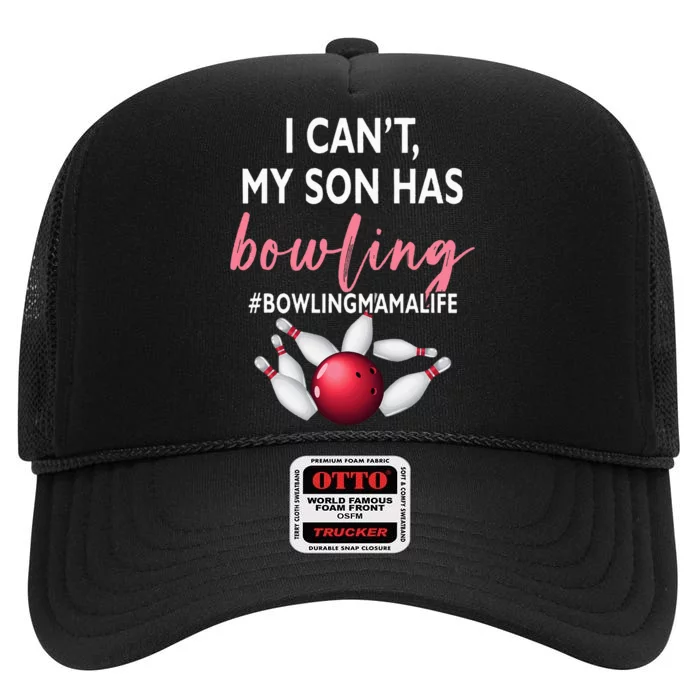 I Cant My Son Has Bowling MamaLife Mom Of A Bowler Sport High Crown Mesh Trucker Hat