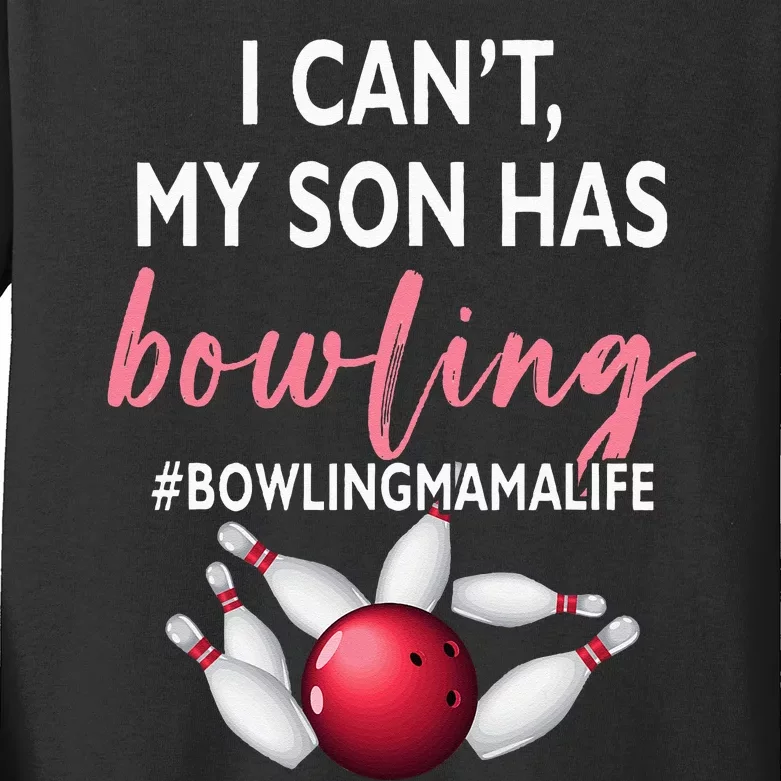 I Cant My Son Has Bowling MamaLife Mom Of A Bowler Sport Kids Long Sleeve Shirt