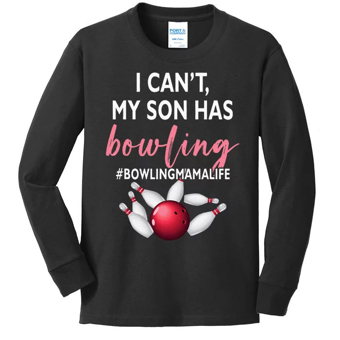 I Cant My Son Has Bowling MamaLife Mom Of A Bowler Sport Kids Long Sleeve Shirt