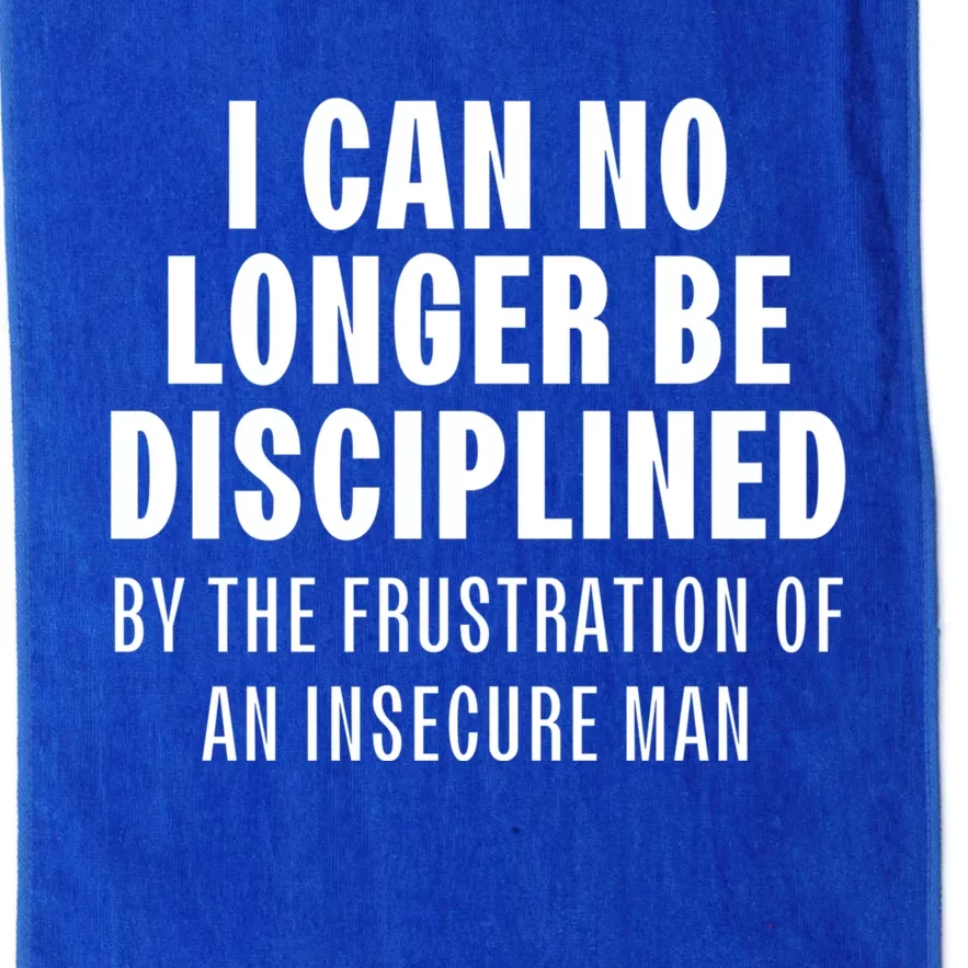 I Can No Longer Be Disciplined By Frustration Of An Insecure Man Platinum Collection Golf Towel