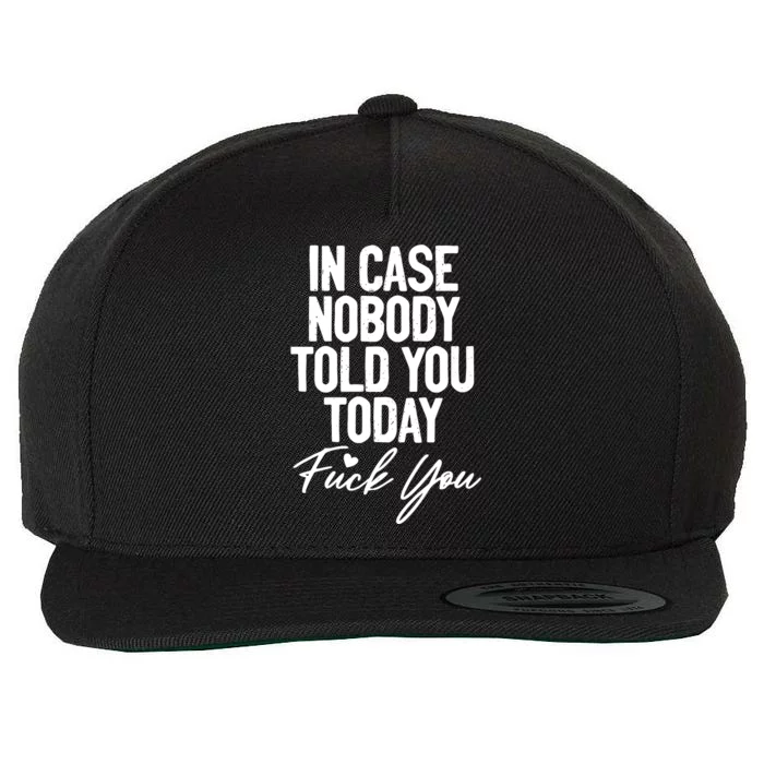 In Case Nobody Told You Today Fuck You Funny Wool Snapback Cap