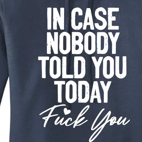 In Case Nobody Told You Today Fuck You Funny Women's Pullover Hoodie