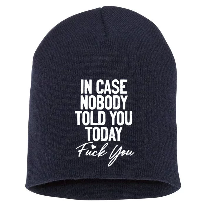 In Case Nobody Told You Today Fuck You Funny Short Acrylic Beanie