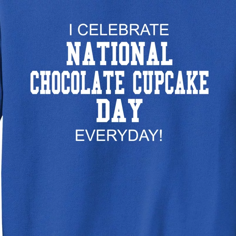 I Celebrate National Chocolate Cupcake Day Everyday! Cute Gift Sweatshirt