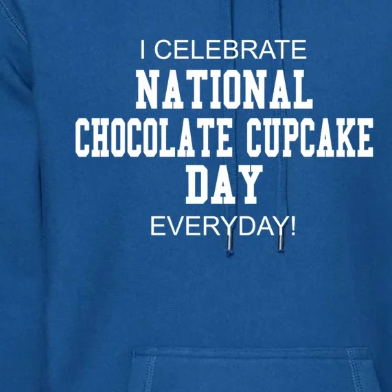 I Celebrate National Chocolate Cupcake Day Everyday! Cute Gift Premium Hoodie