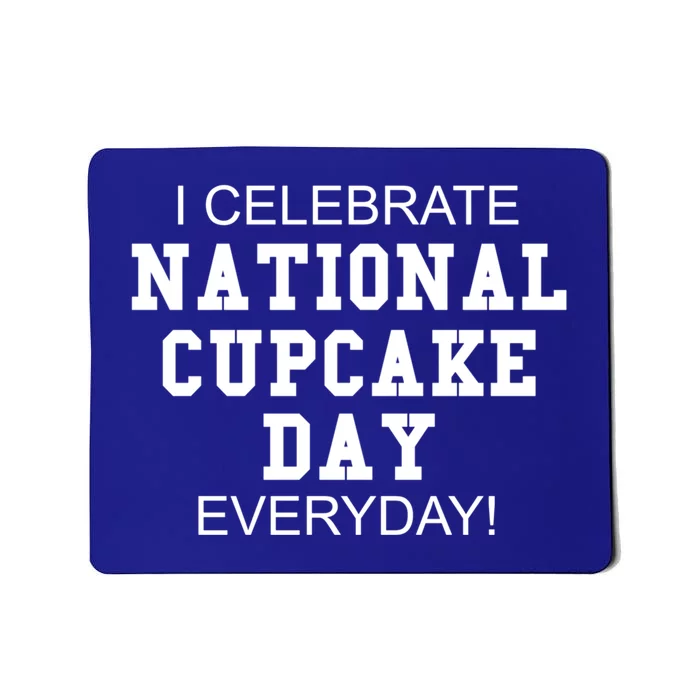 I Celebrate National Cupcake Day Everyday! Gift Food Lover Meaningful Gift Mousepad