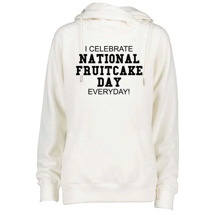 I Celebrate National Fruitcake Day Everyday! Gift Food Lover Cute Gift Womens Funnel Neck Pullover Hood