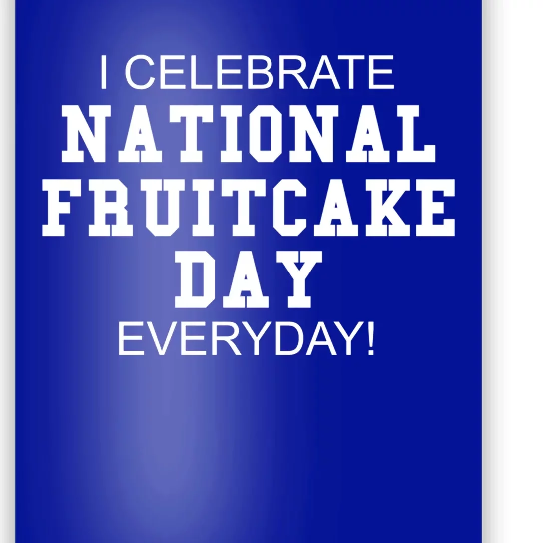 I Celebrate National Fruitcake Day Everyday! Gift Food Lover Cute Gift Poster