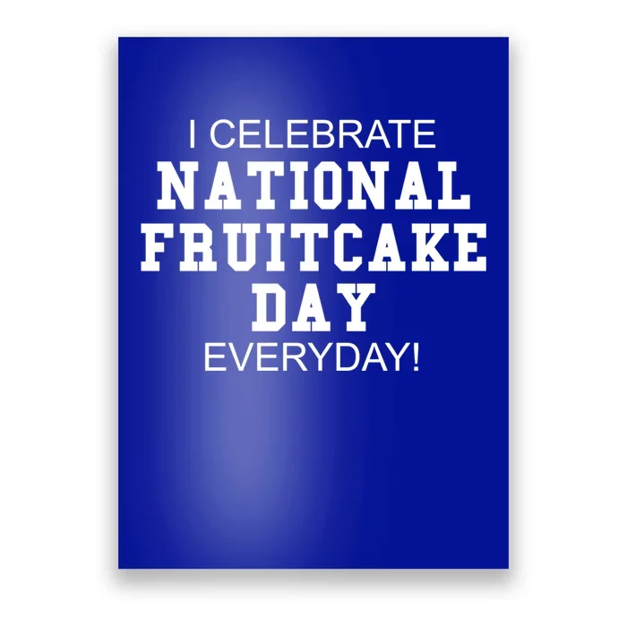 I Celebrate National Fruitcake Day Everyday! Gift Food Lover Cute Gift Poster