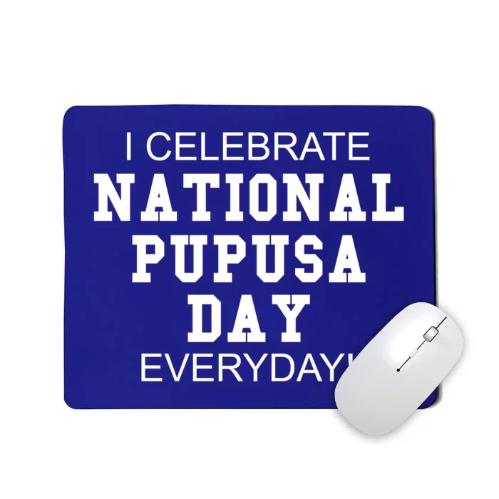 I Celebrate National Pupusa Day Everyday! Gift Griddle Cake Gift Mousepad