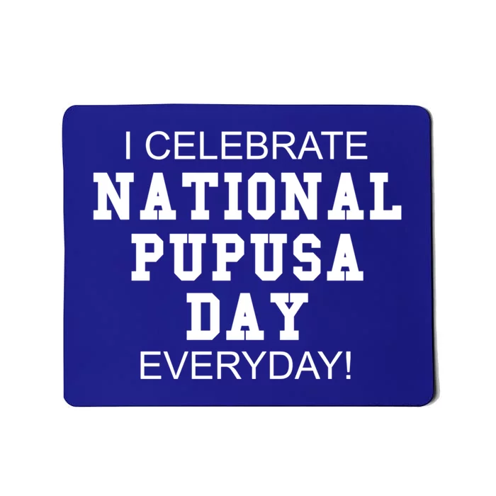 I Celebrate National Pupusa Day Everyday! Gift Griddle Cake Gift Mousepad