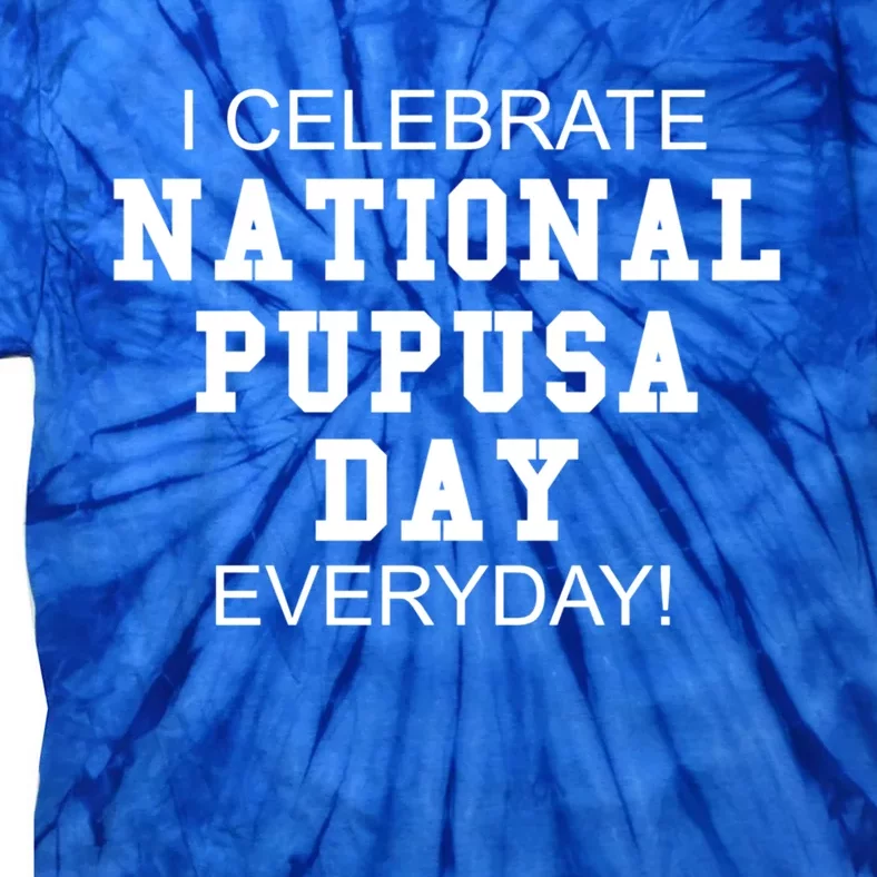 I Celebrate National Pupusa Day Everyday! Gift Griddle Cake Gift Tie-Dye T-Shirt