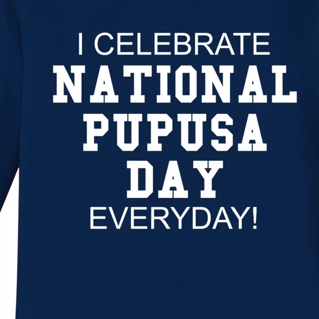 I Celebrate National Pupusa Day Everyday! Gift Griddle Cake Gift Baby Long Sleeve Bodysuit