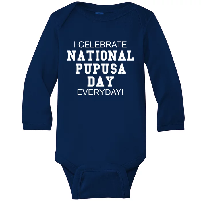 I Celebrate National Pupusa Day Everyday! Gift Griddle Cake Gift Baby Long Sleeve Bodysuit