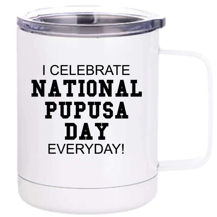 I Celebrate National Pupusa Day Everyday! Gift Griddle Cake Gift Front & Back 12oz Stainless Steel Tumbler Cup