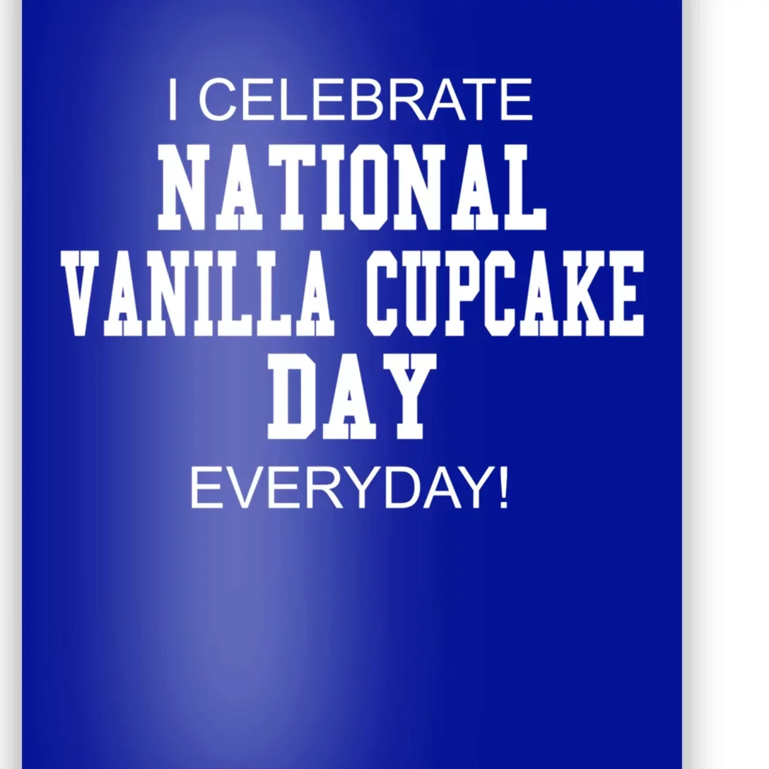 I Celebrate National Vanilla Cupcake Day Everyday! Gift Poster