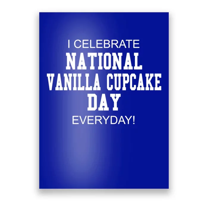 I Celebrate National Vanilla Cupcake Day Everyday! Gift Poster