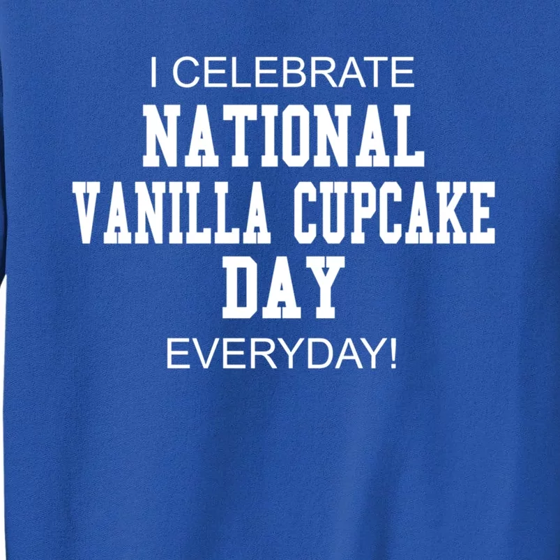 I Celebrate National Vanilla Cupcake Day Everyday! Gift Tall Sweatshirt