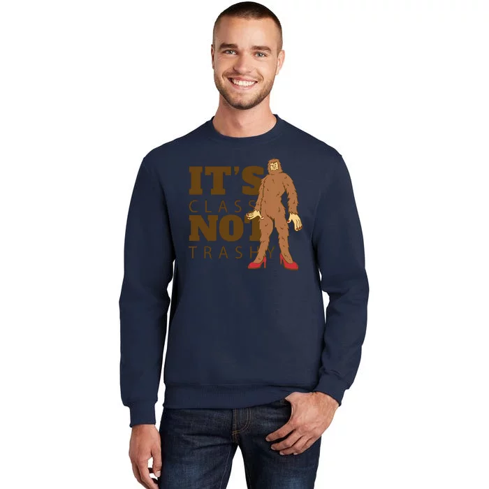 It's Class Not Trashy Fashion Funny Bigfoot Tall Sweatshirt