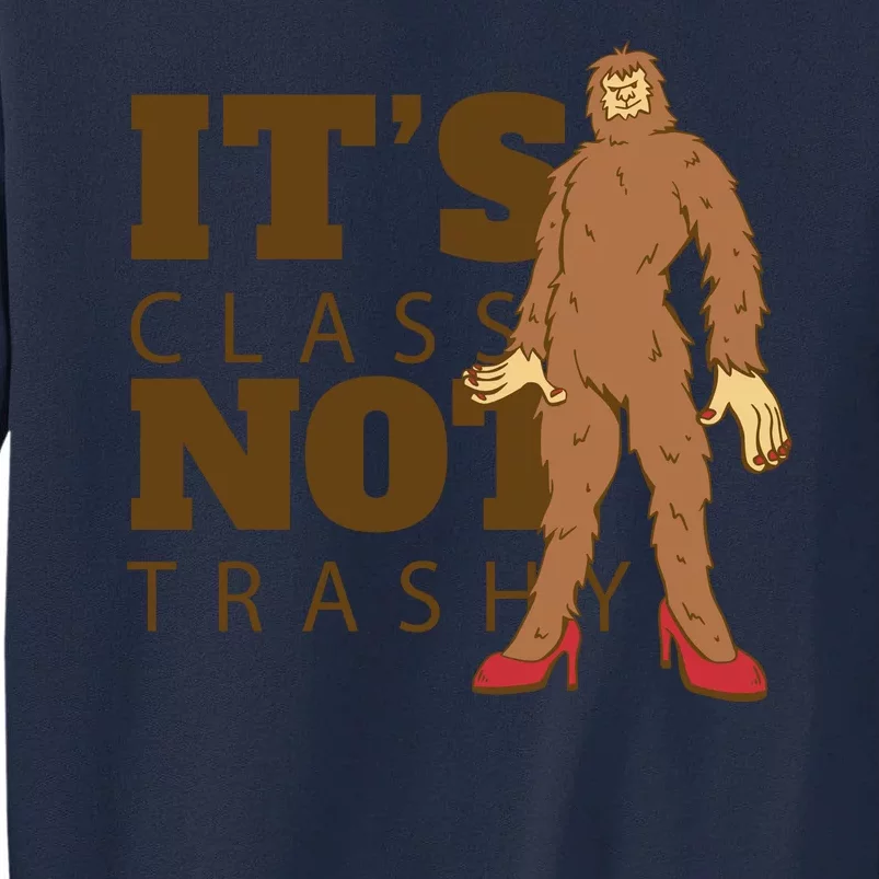 It's Class Not Trashy Fashion Funny Bigfoot Tall Sweatshirt