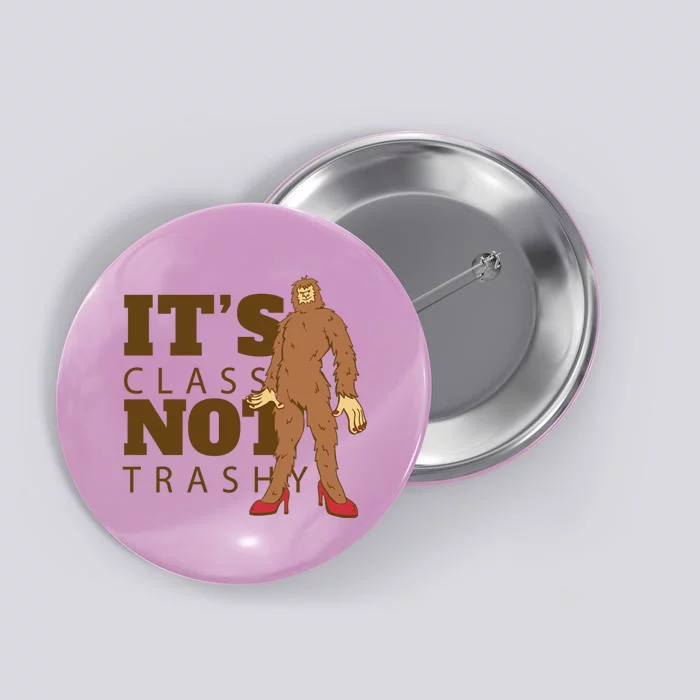 It's Class Not Trashy Fashion Funny Bigfoot Button