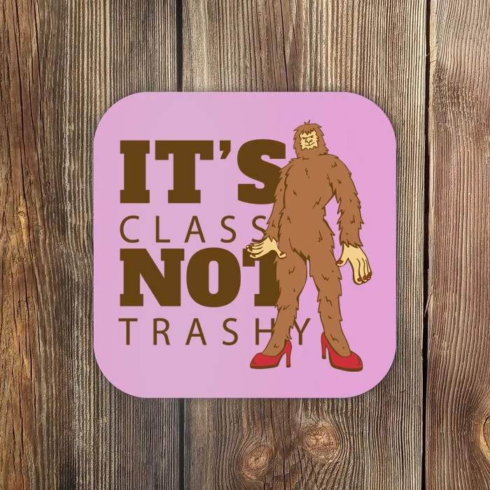 It's Class Not Trashy Fashion Funny Bigfoot Coaster