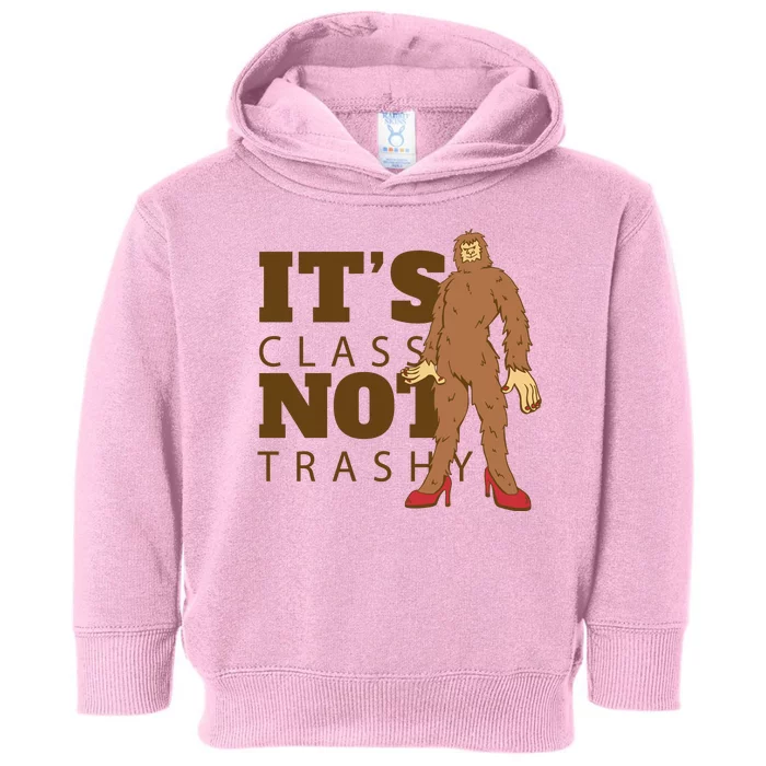 It's Class Not Trashy Fashion Funny Bigfoot Toddler Hoodie