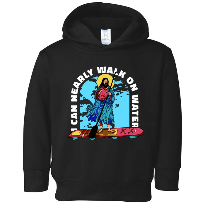 I Can Nearly Walk On Water Jesus Christ Toddler Hoodie